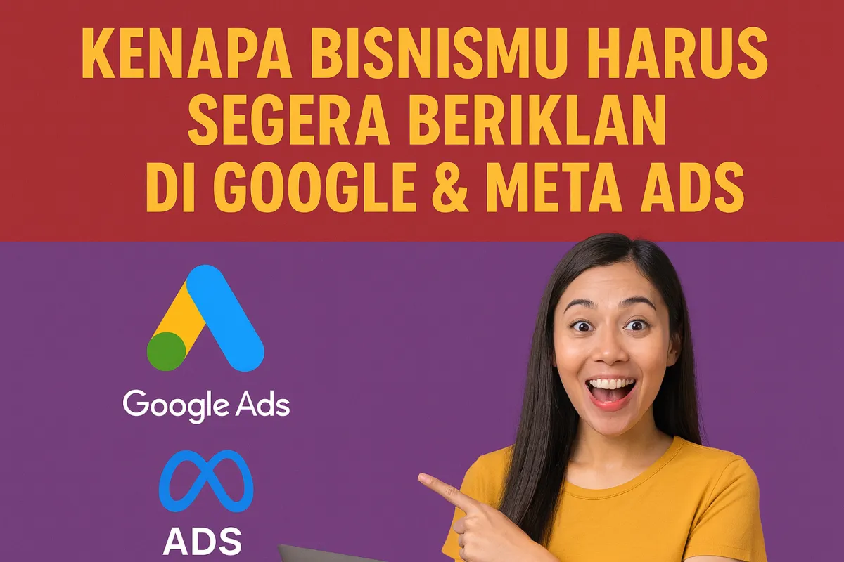 Rahasia Pertumbuhan Bisnis: Kenapa Semua Pebisnis Sukses Wajib Pasang Iklan di Google & Meta?